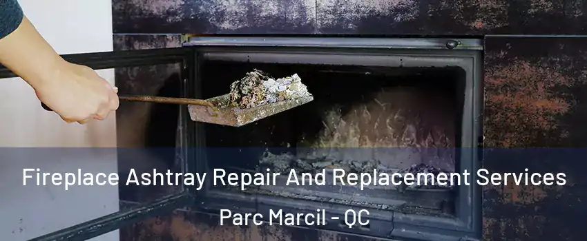  Fireplace Ashtray Repair And Replacement Services Parc Marcil - QC