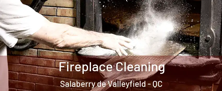  Fireplace Cleaning Salaberry de Valleyfield - QC