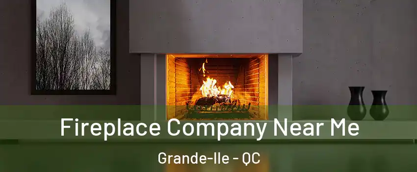  Fireplace Company Near Me Grande-lle - QC