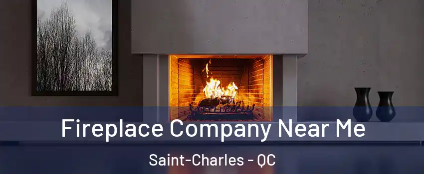  Fireplace Company Near Me Saint-Charles - QC
