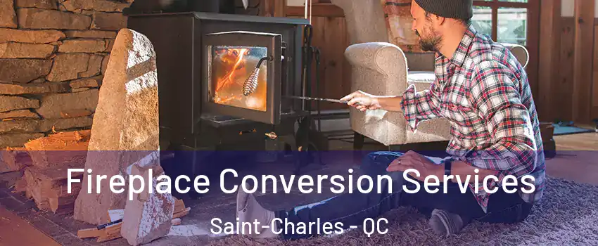  Fireplace Conversion Services Saint-Charles - QC