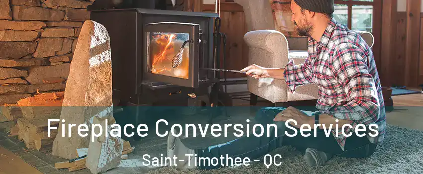  Fireplace Conversion Services Saint-Timothee - QC