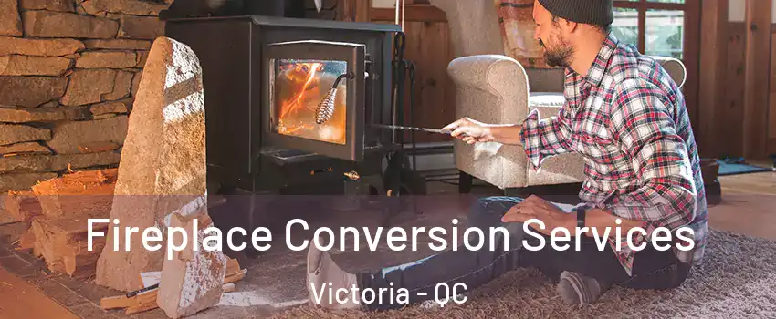  Fireplace Conversion Services Victoria - QC