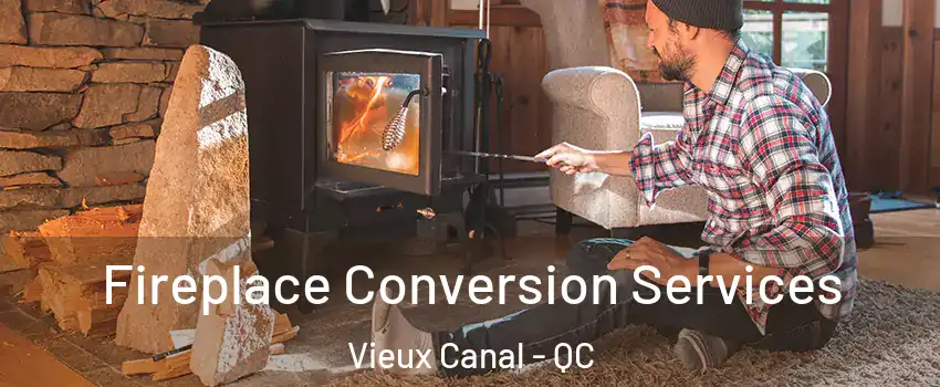  Fireplace Conversion Services Vieux Canal - QC
