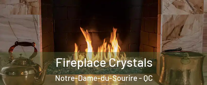  Fireplace Crystals Notre-Dame-du-Sourire - QC