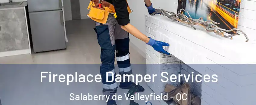  Fireplace Damper Services Salaberry de Valleyfield - QC
