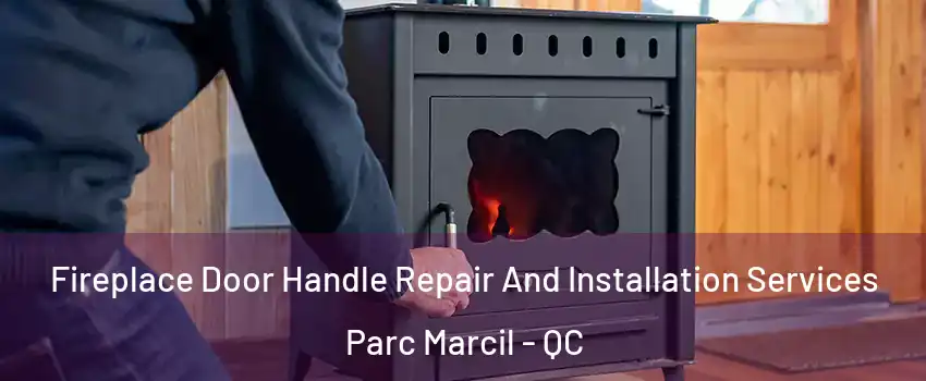  Fireplace Door Handle Repair And Installation Services Parc Marcil - QC