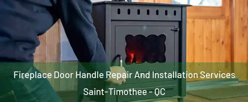  Fireplace Door Handle Repair And Installation Services Saint-Timothee - QC