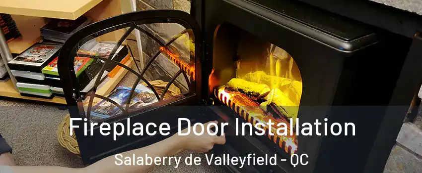  Fireplace Door Installation Salaberry de Valleyfield - QC