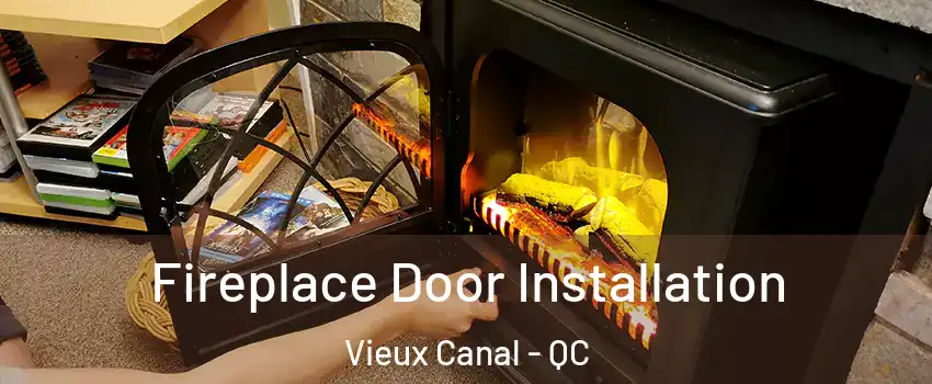  Fireplace Door Installation Vieux Canal - QC