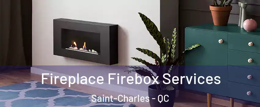  Fireplace Firebox Services Saint-Charles - QC