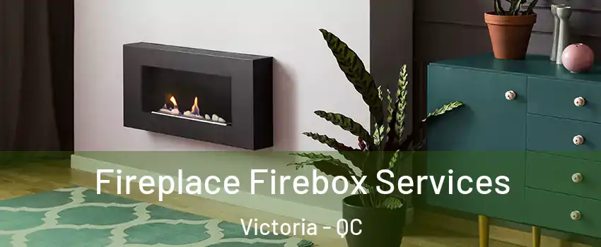  Fireplace Firebox Services Victoria - QC