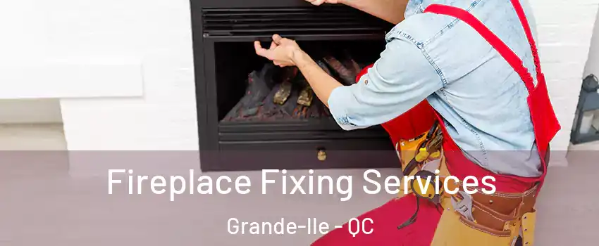  Fireplace Fixing Services Grande-lle - QC