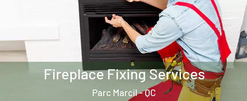  Fireplace Fixing Services Parc Marcil - QC