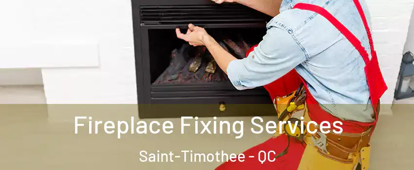  Fireplace Fixing Services Saint-Timothee - QC