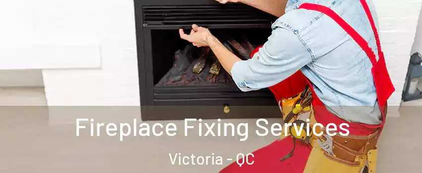  Fireplace Fixing Services Victoria - QC