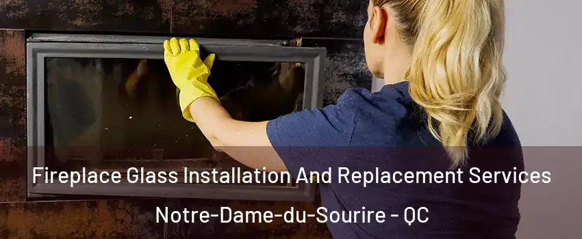 Fireplace Glass Installation And Replacement Services Notre-Dame-du-Sourire - QC