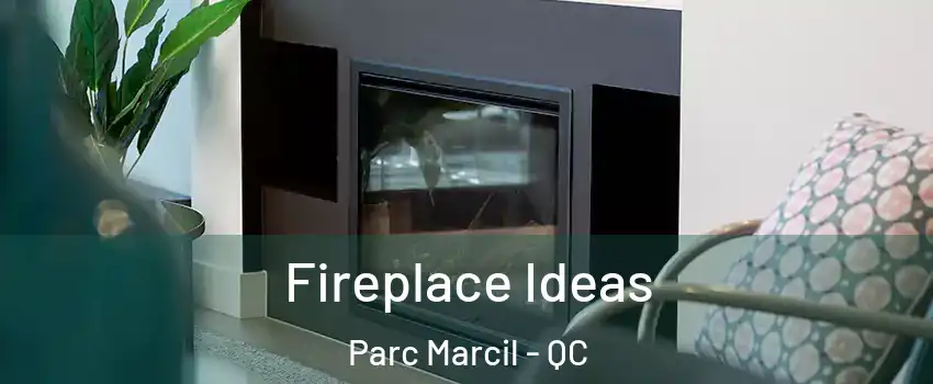  Fireplace Ideas Parc Marcil - QC