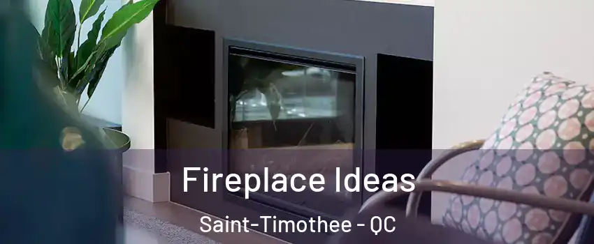  Fireplace Ideas Saint-Timothee - QC