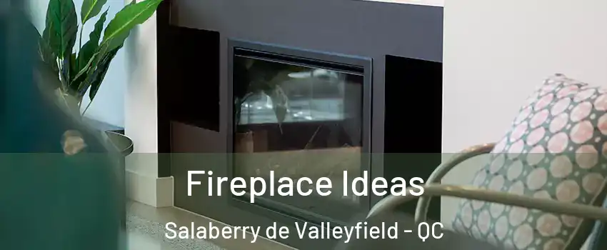  Fireplace Ideas Salaberry de Valleyfield - QC
