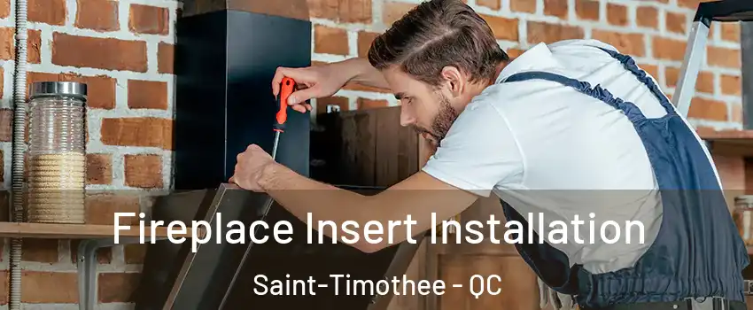  Fireplace Insert Installation Saint-Timothee - QC