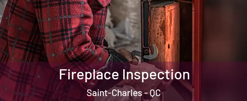  Fireplace Inspection Saint-Charles - QC