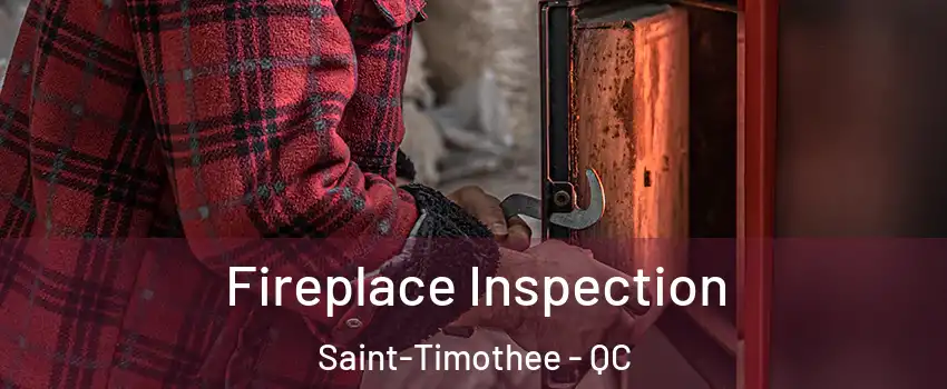  Fireplace Inspection Saint-Timothee - QC