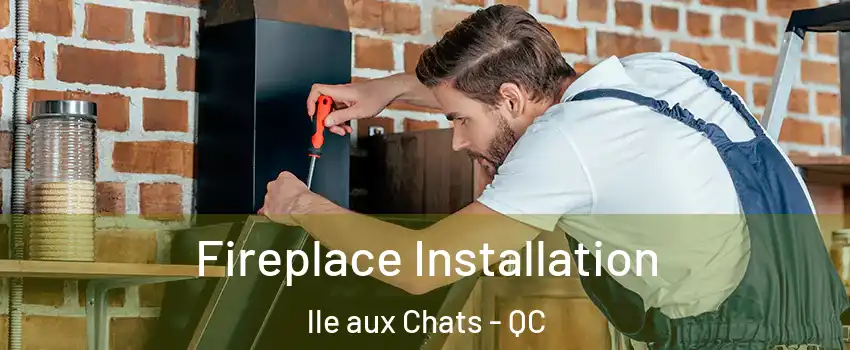 Fireplace Installation lle aux Chats - QC