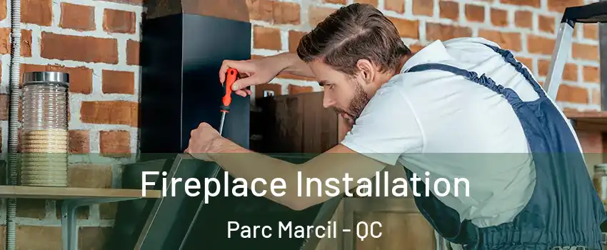  Fireplace Installation Parc Marcil - QC