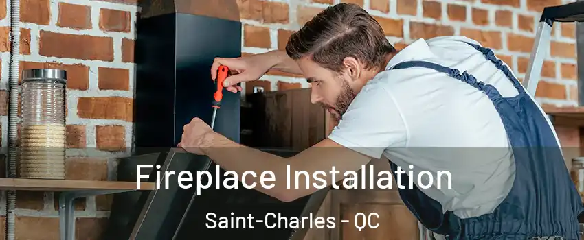  Fireplace Installation Saint-Charles - QC