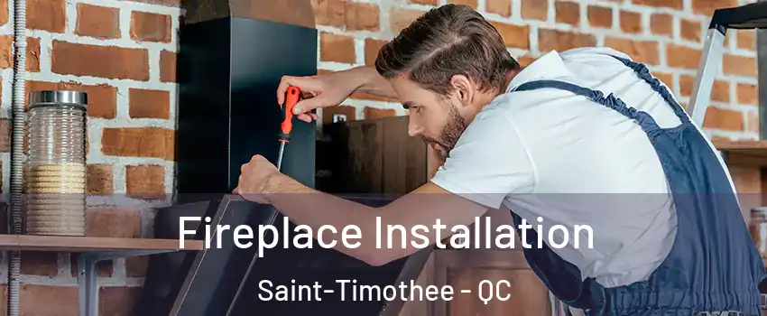  Fireplace Installation Saint-Timothee - QC