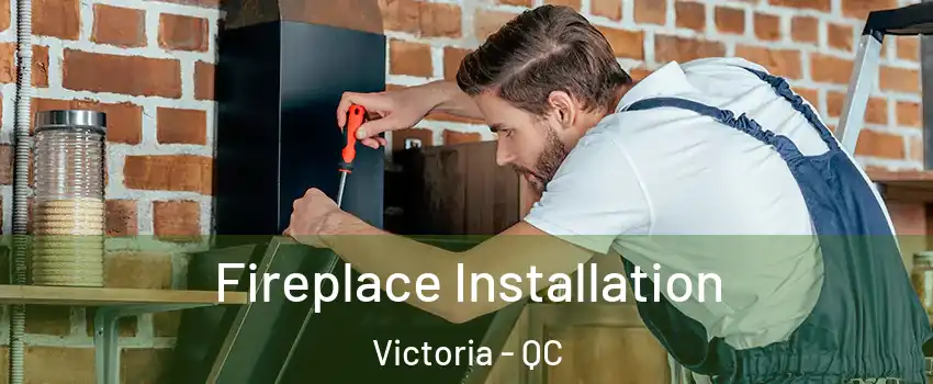  Fireplace Installation Victoria - QC