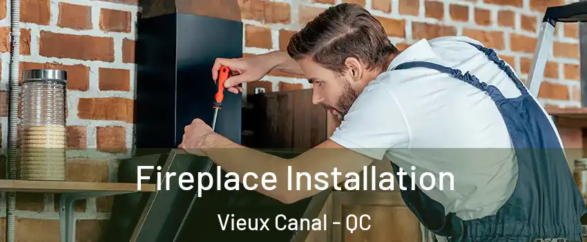 Fireplace Installation Vieux Canal - QC