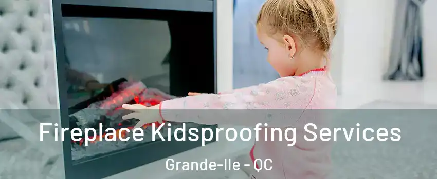  Fireplace Kidsproofing Services Grande-lle - QC