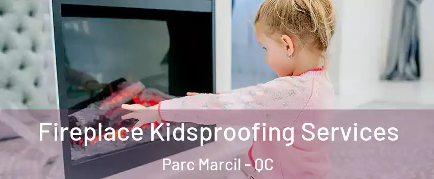  Fireplace Kidsproofing Services Parc Marcil - QC
