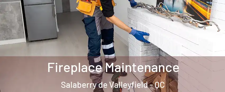  Fireplace Maintenance Salaberry de Valleyfield - QC