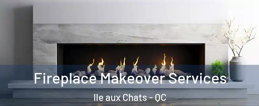  Fireplace Makeover Services lle aux Chats - QC