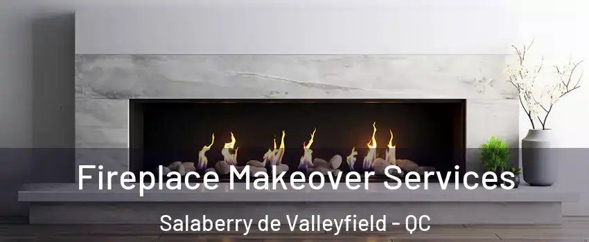  Fireplace Makeover Services Salaberry de Valleyfield - QC