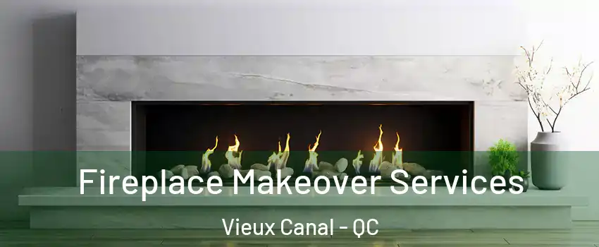  Fireplace Makeover Services Vieux Canal - QC