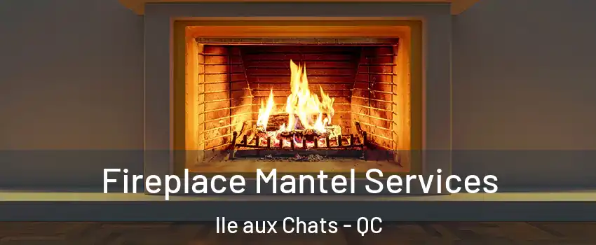  Fireplace Mantel Services lle aux Chats - QC