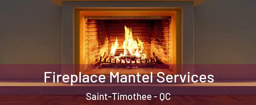  Fireplace Mantel Services Saint-Timothee - QC