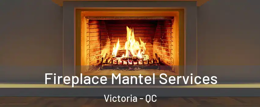  Fireplace Mantel Services Victoria - QC
