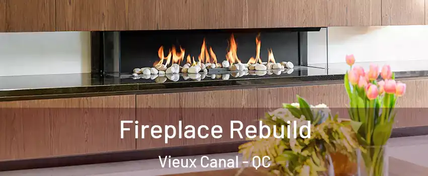  Fireplace Rebuild Vieux Canal - QC