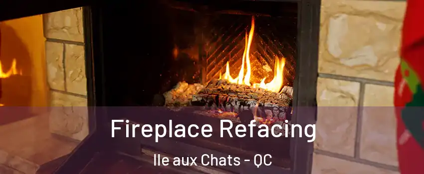  Fireplace Refacing lle aux Chats - QC