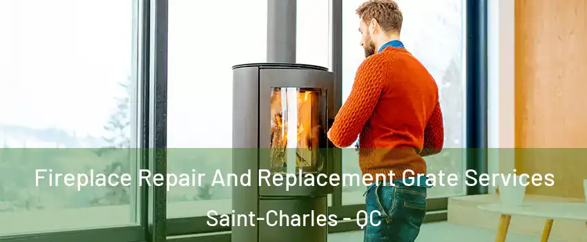  Fireplace Repair And Replacement Grate Services Saint-Charles - QC