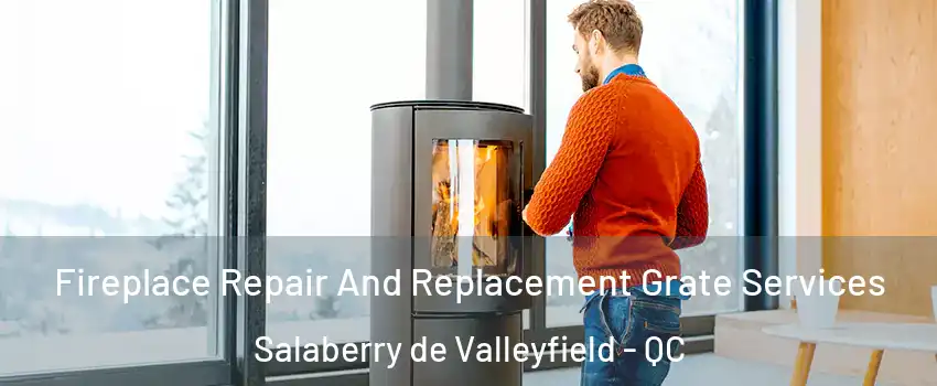  Fireplace Repair And Replacement Grate Services Salaberry de Valleyfield - QC