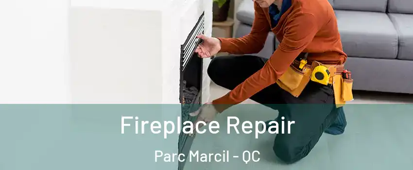  Fireplace Repair Parc Marcil - QC