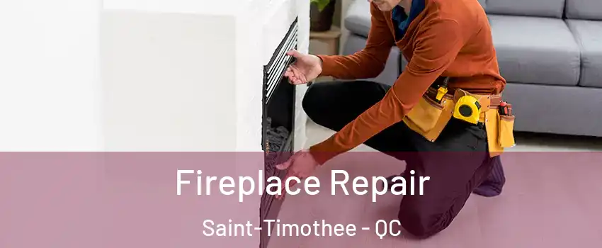  Fireplace Repair Saint-Timothee - QC