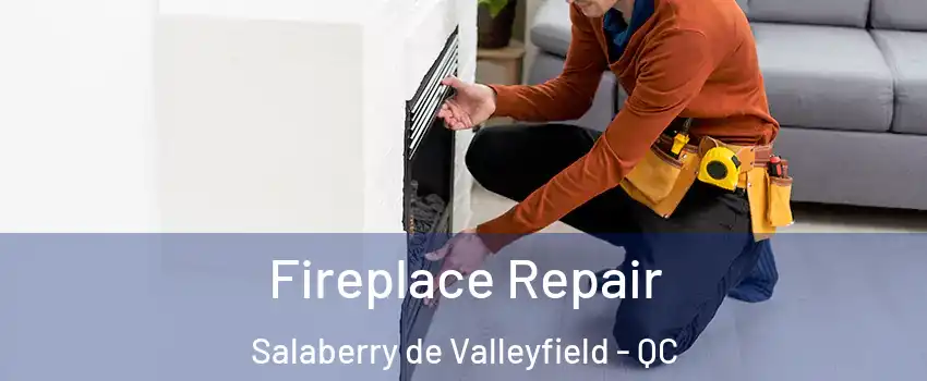  Fireplace Repair Salaberry de Valleyfield - QC