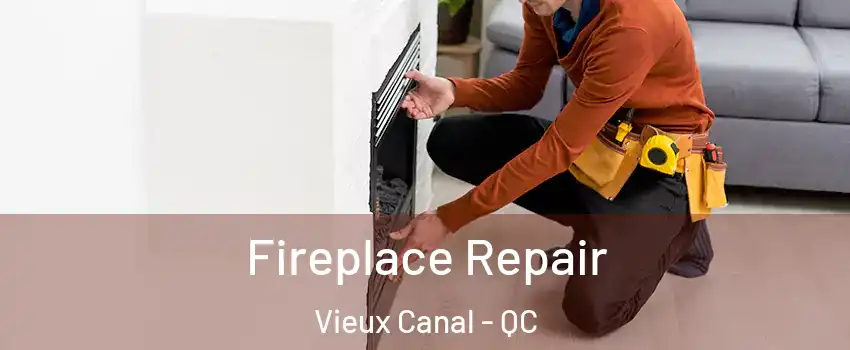  Fireplace Repair Vieux Canal - QC